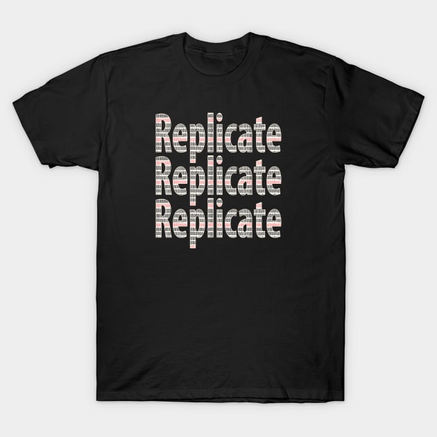 Replicate 3X T-Shirt by UltraQuirky